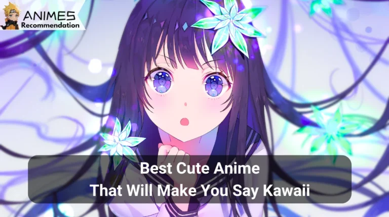 Best Cute Anime That Will Make You Say Kawaii