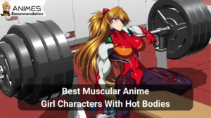 Read more about the article Best Muscular Anime Girl Characters With Hot Bodies