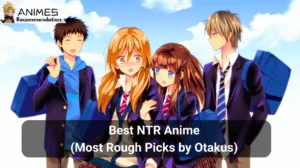 Read more about the article Best NTR Anime (Most Rough Picks by Otakus in 2024)