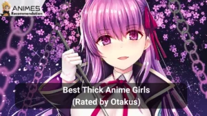 Read more about the article Best Thick Anime Girls (Rated by Otakus in 2024)