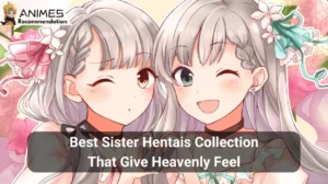 Read more about the article Best Sister Hentais Collection That Give Heavenly Feel