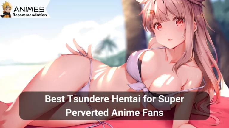 Best Tsundere Hentai for Super Perverted Anime Fans