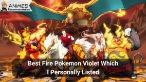 Read more about the article 14 Best Fire Pokemon Violet Which I Personally Listed